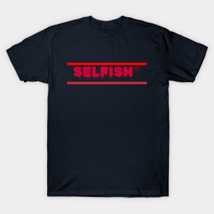 selfish T-Shirt
